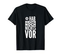 ich hab heute noch nichts vor T-Shirt