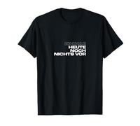 ich hab heute noch nichts vor T-Shirt