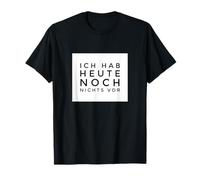ich hab heute noch nichts vor T-Shirt