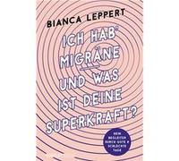 Ich hab' Migra¨ne - und was ist deine Superkraft? | Bianca Leppert Bianca LeppertBianca Leppert (Auteur)