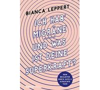Ich hab' Migra¨ne - und was ist deine Superkraft? | Bianca Leppert Bianca LeppertBianca Leppert (Auteur)