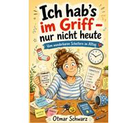 Ich hab’s im Griff - nur nicht heute: Vom wunderbaren Scheitern im Alltag