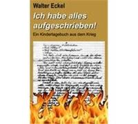Ich habe alles aufgeschrieben! Eckel, Walter (Auteur)