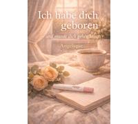 Ich habe dich geboren - und musste dich gehen lassen