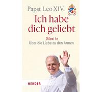 Ich habe dich geliebt Dilexi te - Über die Liebe zu den Armen. Das erste Lehrschreiben des Papstes - Papst Leo XIV. - Verlag Herder - ebook (ePub) - Livre