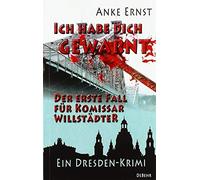 Ich Habe Dich Gewarnt - Der Erste Fall Für Kommissar Willstädter - Ein Dresden-Krimi