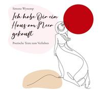 Ich habe Dir ein Haus am Meer gekauft: Texte zum Verlieben