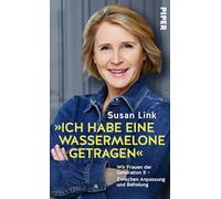 'Ich habe eine Wassermelone getragen': Wir Frauen der Generation X - Zwischen Anpassung und Befreiung | Die Journalistin und TV-Moderatorin stößt eine längst überfällige Debatte an