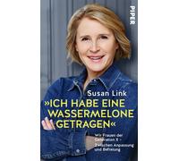 »Ich habe eine Wassermelone getragen« Wir Frauen der Generation X - Zwischen Anpassung und Befreiung | Die Journalistin und TV-Moderatorin stößt eine längst überfällige Debatte an - Susan Link - Piper