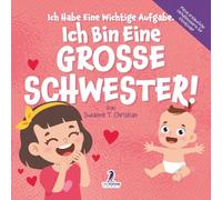 Ich Habe Eine Wichtige Aufgabe. Ich Bin Eine Grosse Schwester!: Affirmationsbuch für Kleinkinder Ein Geschwisterchen Kommt! (2-4 Jahren)