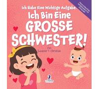 Ich Habe Eine Wichtige Aufgabe. Ich Bin Eine Grosse Schwester!: Affirmationsbuch für Kleinkinder Ein Geschwisterchen Kommt! (2-4 Jahren)