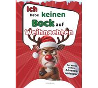 Ich habe keinen Bock auf Weihnachten - Der etwas andere Adventskalender: 26 Tage Sarkasmus gegen den Weihnachtswahnsinn - das perfekte Geschenk für Weihnachtsmuffel