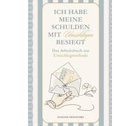 Ich habe meine Schulden mit Umschlägen besiegt: Das Arbeitsbuch zur Umschlagmethode