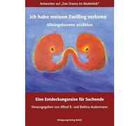Ich habe meinen Zwilling verloren. Alleingeborene erzählen: Eine Entdeckungsreise für Suchende