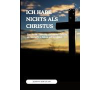 ICH HABE NICHTS ALS CHRISTUS: Eine Reiche Sammlung Christlicher Gedichte, um Ihre Seele zu Nähren und Aufzubauen