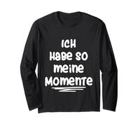 Ich habe So Meine Momente Manche Longue