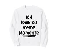 Ich habe So Meine Momente Sweatshirt
