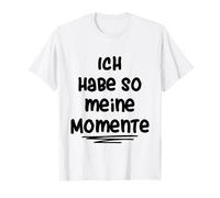 Ich habe So Meine Momente T-Shirt