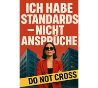 Ich habe Standards - nicht Ansprüche: Weil du nicht wählerisch bist - du hast einfach Geschmack, Haltung und Rückgrat