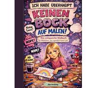 Ich habe überhaupt keinen Bock auf Malen: Das entspannte Malbuch für Mädchen, die eigentlich keine Lust haben
