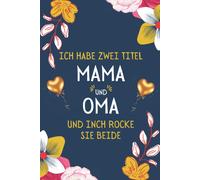 Ich Habe Zwei Titel Mama Und Oma: Geschenke Zum Muttertag Oder Geburtstag ,Perfekt Fuer Notizen, Zum Schreiben Von Gedanken, Rezepten, Tagebuch Oder Agenda.