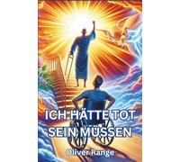 Ich hätte tot sein müssen: Wie ich mir mein Leben „schönredete" und warum das funktioniert
