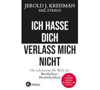 Ich hasse dich - verlass mich nicht: Die schwarzweiße Welt der Borderline-Persönlichkeit - Der Longseller komplett aktualisiert und erweitert
