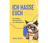 Ich hasse euch alle: Ein lustiges Mitmachbuch zum Abreagieren. Das ideale Geschenk für genervte Freunde, Arbeitskollegen oder Familienmitglieder