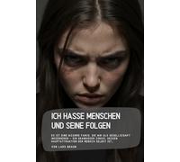 Ich hasse Menschen und seine Folgen: Es ist eine bizarre Farce, die wir als Gesellschaft inszenieren - ein grandioser Zirkus, dessen Hauptattraktion der Mensch selbst ist…