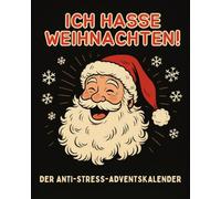 Ich hasse Weihnachten! Der Anti-Stress-Adventskalender: Das außergewöhnliche Adventskalender Buch als lustiges Geschenk für Frauen, Männer & gestresste Seelen