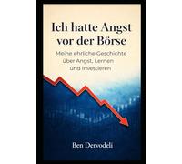 Ich hatte Angst vor der Börse: Meine ehrliche Geschichte über Angst, Lernen und Investieren