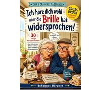 Ich höre dich wohl - aber die Brille hat widersprochen!: 30 lustige Kurzgeschichten für Senioren über Hörgeräte, Brillen und Alltagschaos - Perfektes Geschenk für Oma & Opa (Großdruck)