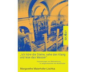 "Ich höre die Steine, sehe den Klang und lese das Wasser": Inszenierungen von Wahrnehmung im zeitgenössischen Hör-Musiktheater