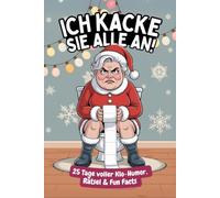Ich kacke sie alle an! Der Klo-Adventskalender mit der grantigen Weihnachtsfrau - 25 Tage voller Klo-Humor, Rätsel & Fun Facts. Das perfekte Geschenk für alle mit Humor.