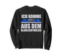Ich kam aus dem Blaulichtmilieu Policeman Lustig Sweatshirt