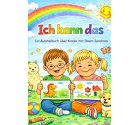 Ich kann das: Ein Ausmalbuch über Kinder mit Down-Syndrom | Inklusion, Freundschaft, Gefühle und Alltag für Kinder: Für Familien, Kitas und Grundschulen