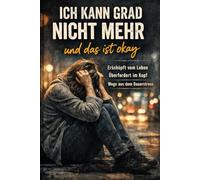 Ich kann grad nicht mehr und das ist okay: Erschöpft vom Leben Überfordert im Kopf Wege aus dem Dauerstress