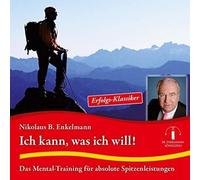Ich kann, was ich will!: Das Mental-Training für absolute Spitzenleistung