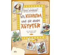 Ich, Kleopatra, und die alten Ägypter: Geschichte witzig und originell erzählt ab 10