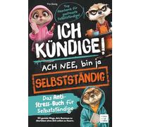 Ich kündige! Ach nee, bin ja selbständig - Das Anti-Stress-Buch für Selbständige | 101 geniale Wege, dein Business zu überleben ohne dich selbst zu feuern. Top Geschenk für gestresste Selbständige!