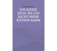 Ich Küsse Dich, Bis Ich Nicht Mehr Küssen Kann