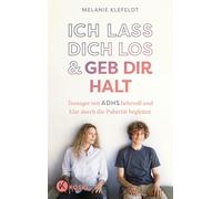 Ich lass dich los und geb dir Halt: Teenager mit ADHS liebevoll und klar durch die Pubertät begleiten - 'Das Buch ist ein Segen für Eltern, die ihre Jugendlichen besser verstehen wollen.' Bob Blume