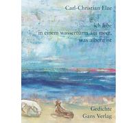 Ich lebe in einem Wasserturm am Meer, was albern ist: Gedichte