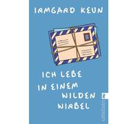 Ich lebe in einem wilden Wirbel Briefe an Arnold Strauss 1933-1947 | Bisher unveröffentlichte Liebesbriefe der großen Autorin - Irmgard Keun - Ullstein eBooks - ebook (ePub) - Livre