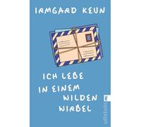 Ich lebe in einem wilden Wirbel: Briefe an Arnold Strauss 1933-1947 | Liebesbriefe der großen Autorin