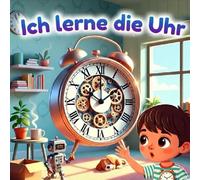 Ich lerne die Uhr! Buch zum Uhrzeitlernen: Uhrzeit lernen mit Spaß! Lernbuch mit Übungen zum Ablesen und Einzeichnen der Uhrzeiger für Kinder von 4 bis 8 Jahren.