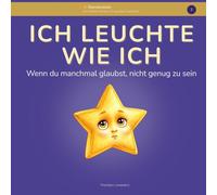 Ich leuchte wie ich: Ein stärkendes Bilderbuch für Kinder ab 4 Jahren über Vergleichen, Selbstwert und innere Stärke (Sternenstark Band 2)