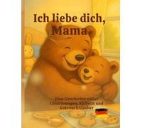 Ich liebe dich Mama: Eine Geschichte voller Umarmungen, Kichern und Gutenachtzauber