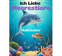 Ich liebe Malbücher über Meerestiere: Spaßige und einfache Ausmalseiten mit Walen, Delfinen, Haien, Schildkröten und mehr - das perfekte Ozeanabenteuer für Kinder von 4 bis 8