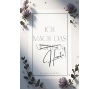 Ich mach’ das heute!: My Daily Journal - Motivation, Fokus & Selbstreflexion für jeden Tag